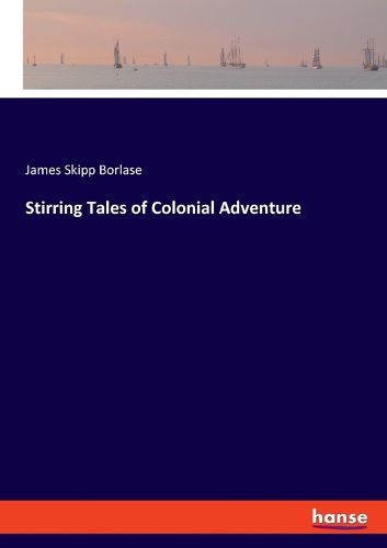 Cover image for Stirring Tales of Colonial Adventure