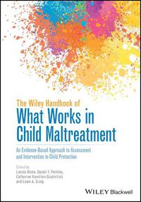 Cover image for The Wiley Handbook of What Works in Child Maltreatment: An Evidence-Based Approach to Assessment and Intervention in Child Protection