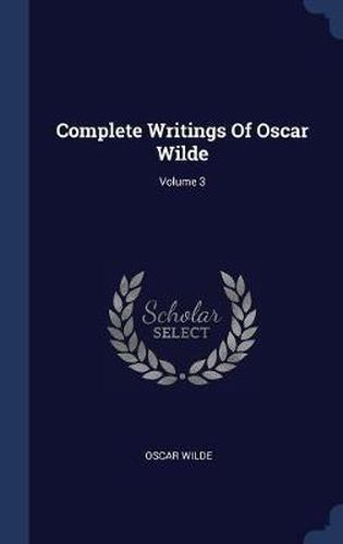 Cover image for Complete Writings of Oscar Wilde; Volume 3