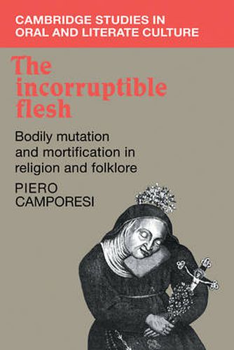 Cover image for The Incorruptible Flesh: Bodily Mutation and Mortification in Religion and Folklore