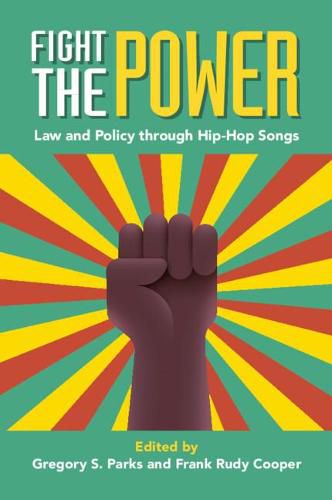 Cover image for Fight the Power: Law and Policy through Hip-Hop Songs