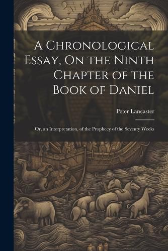 Cover image for A Chronological Essay, On the Ninth Chapter of the Book of Daniel