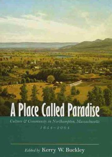 Cover image for A Place Called Paradise: Culture and Community in Northampton, Massachusetts, 1654-2004