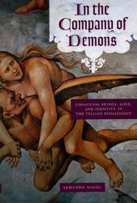 Cover image for In the Company of Demons: Unnatural Beings, Love, and Identity in the Italian Renaissance