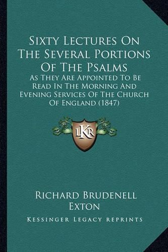 Cover image for Sixty Lectures on the Several Portions of the Psalms: As They Are Appointed to Be Read in the Morning and Evening Services of the Church of England (1847)