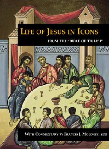 Life of Jesus in Icons: From the Bible of Tbilisi