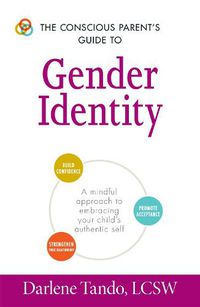 Cover image for The Conscious Parent's Guide to Gender Identity: A Mindful Approach to Embracing Your Child's Authentic Self