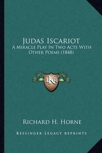 Judas Iscariot: A Miracle Play in Two Acts with Other Poems (1848)