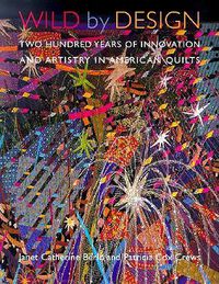 Cover image for Wild by Design: Two Hundred Years of Innovation and Artistry in American Quilts