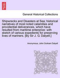 Cover image for Shipwrecks and Disasters at Sea; Historical Narratives of Most Noted Calamities and Providential Deliverances, Which Have Resulted From Maritime Lives of Mariners, Volume II