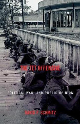 Cover image for The Tet Offensive: Politics, War, and Public Opinion