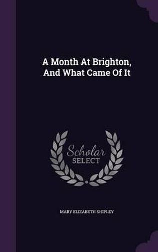 Cover image for A Month at Brighton, and What Came of It