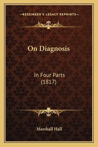 Cover image for On Diagnosis: In Four Parts (1817)