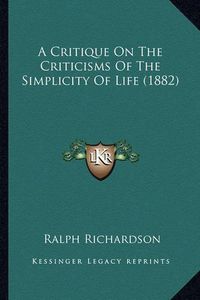 Cover image for A Critique on the Criticisms of the Simplicity of Life (1882)