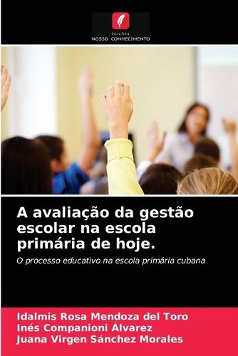 A avaliacao da gestao escolar na escola primaria de hoje.