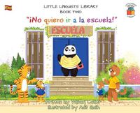 Cover image for Little Linguists' Library, Book Two (Spanish): !No quiero ir a la escuela!