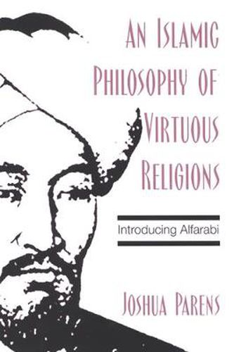 Cover image for An Islamic Philosophy of Virtuous Religions: Introducing Alfarabi