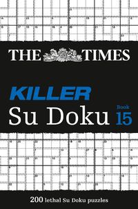 Cover image for The Times Killer Su Doku Book 15: 200 Challenging Puzzles from the Times
