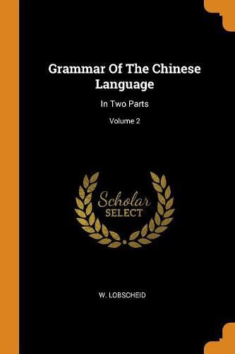 Cover image for Grammar of the Chinese Language: In Two Parts; Volume 2