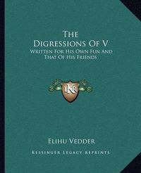 Cover image for The Digressions of V: Written for His Own Fun and That of His Friends