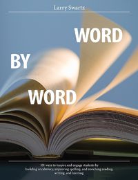 Cover image for Word by Word: 101 Ways to Inspire and Engage Students by Building Vocabulary, Improving Spelling, and Enriching Reading, Writing, and Learning