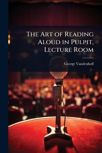 Cover image for The Art of Reading Aloud in Pulpit, Lecture Room