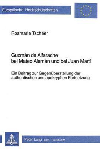 Cover image for Guzman de Alfarache Bei Mateo Aleman Und Bei Juan Marti: Ein Beitrag Zur Gegenueberstellung Der Authentischen Und Apokryphen Fortsetzung