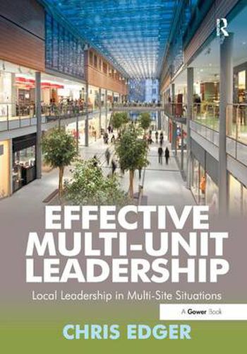 Cover image for Effective Multi-Unit Leadership: Local Leadership in Multi-Site Situations