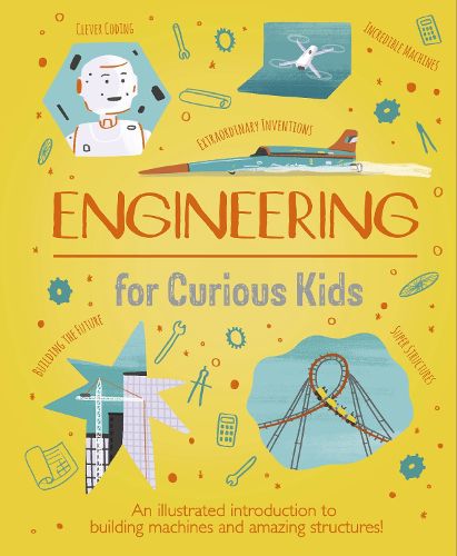 Engineering for Curious Kids: An Illustrated Introduction to Design, Building, Problem Solving, Materials - and More!