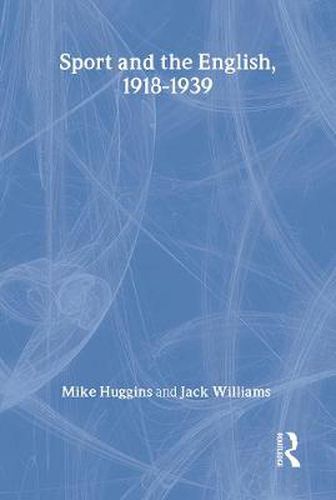 Sport and the English, 1918-1939: Between the Wars