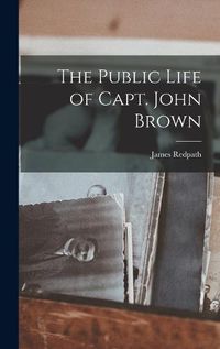 Cover image for The Public Life of Capt. John Brown