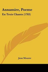 Cover image for Annamire, Poeme: En Trois Chants (1783)