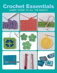 Cover image for Crochet Essentials: Handy Guide To All The Basics