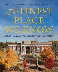 Cover image for The Finest Place We Know: A Centennial History of Murray State University, 1922-2022