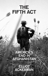 Cover image for The Fifth Act: America'S End in Afghanistan