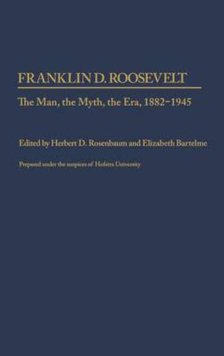 Franklin D. Roosevelt: The Man, the Myth, the Era, 1882-1945