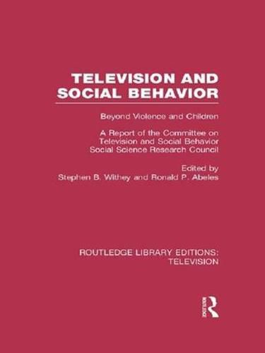 Cover image for Television and Social Behavior: Beyond Violence and Children / A Report of the Committee on Television and Social Behavior, Social Science Research Council