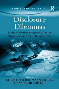 Cover image for Disclosure Dilemmas: Ethics of Genetic Prognosis after the 'Right to Know/Not to Know' Debate