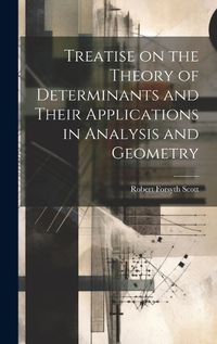 Cover image for Treatise on the Theory of Determinants and Their Applications in Analysis and Geometry
