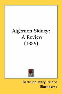 Cover image for Algernon Sidney: A Review (1885)