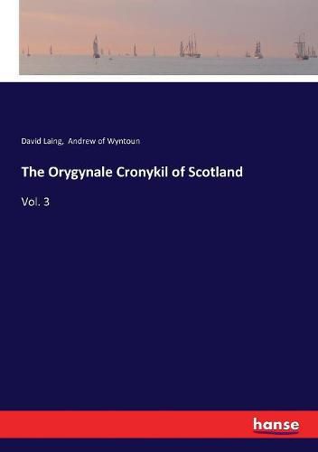 Cover image for The Orygynale Cronykil of Scotland: Vol. 3