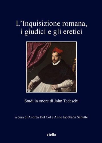 Cover image for L'Inquisizione Romana, I Giudici E Gli Eretici: Studi in Onore Di John Tedeschi