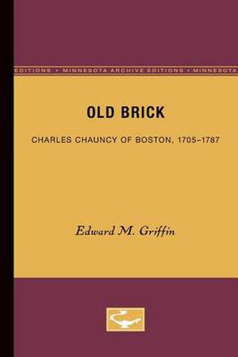 Cover image for Old Brick: Charles Chauncy of Boston, 1705-1787