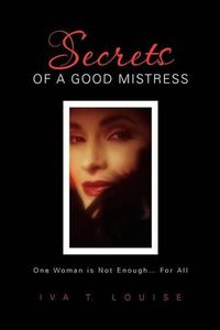 Cover image for Secrets of a Good Mistress: One Woman is Not Enough...For All