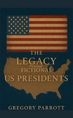 Cover image for The Legacy of the Fictional US Presidents