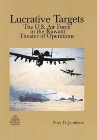 Cover image for Lucrative Targets: The U.S. Air Force in the Kuwaiti Theater of Operations