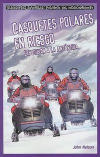 Cover image for Casquetes Polares En Riesgo: Expedicion a la Antartida (Polar Ice Caps in Danger: Expedition to Antarctica)