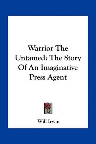 Warrior the Untamed: The Story of an Imaginative Press Agent