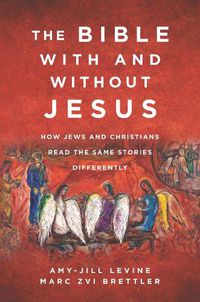 Cover image for The Bible With and Without Jesus: How Jews and Christians Read the Same Stories Differently