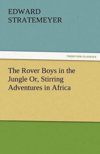 Cover image for The Rover Boys in the Jungle Or, Stirring Adventures in Africa